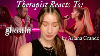 Therapist Reacts To: Ghostin by Ariana Grande *so sad* RIP MAC