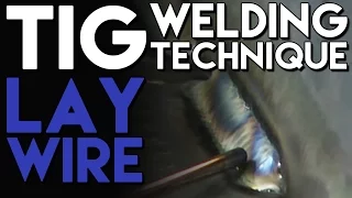 TIG Welding Technique: Lay Wire Tips and Tricks