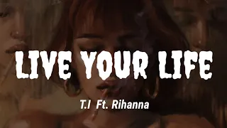 T.I. - Live Your Life Ft. Rihanna (Tradução)