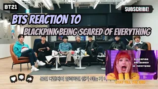 BTS reaction to - BLACKPINK being scared of everything