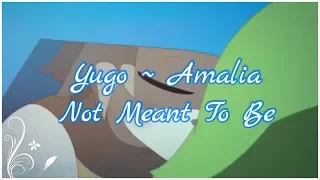 ►Yugo ~ Amalia | Not Meant To Be | {AMV}