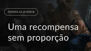 Uma recompensa sem proporção (Homilia Diária.1322: Quarta-feira da 33.ª Semana do Tempo Comum)