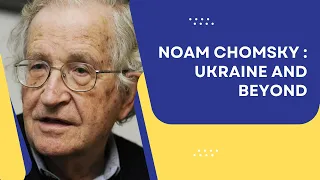 Noam Chomsky on Ukraine and Beyond (Lecture)