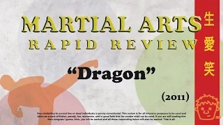 Martial Arts Rapid Review - Dragon (2011)