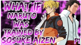 What if Naruto was Trained by Sosuke Aizen | Naruto X Bleach | PART 1