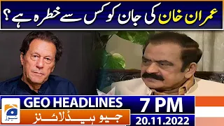 Geo News Headlines 7 PM - Rana Sanaullah - Imran Khan | 20 November 2022