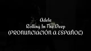 Rolling In The Deep - Adele (PRONUNCIACIÓN A ESPAÑOL)
