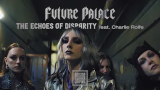 FUTURE PALACE - The Echoes of Disparity feat. CHARLIE ROLFE & AS EVERYTHING UNFOLDS (OFFICAL VIDEO)