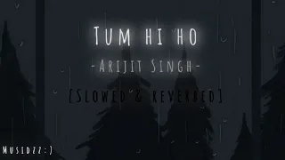 Tum hi ho -Arijit Singh [slowed & reverbed] @Musidzz