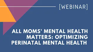 Advocacy Mondays: All Moms' Mental Health Matters: Optimizing Perinatal Mental Health