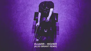 Vluarr - Higher (Aldo Briant Remix)