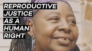 LORETTA ROSS: Reproductive Justice as a Human Right