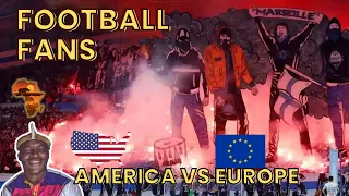 AFRICAN REACTS TO Football Fans - America vs Europe