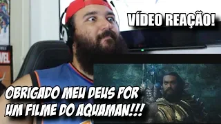 Trailer AQUAMAN - Vídeo Reação do Fã Desesperado!!!