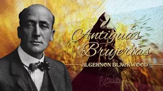 ANTIGUAS BRUJERÍAS, de ALGERNON BLACKWOOD - narrado por EL ABUELO KRAKEN 🦑