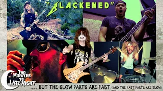 "Blackened"...But the Slow Parts are Fast (and the Fast Parts are Slow)