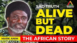 The African Story. Alive but dead with Mark Anim Yirenkyi. african spirituality