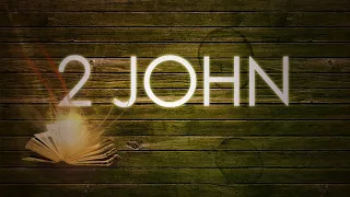 Bible Study: 2 John (To the elect lady...)