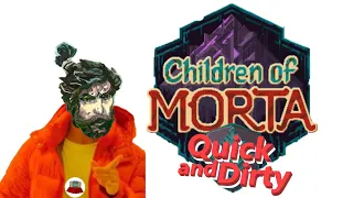 Quick and Dirty CHILDREN OF MORTA Review