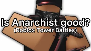 Is Anarchist Good? (Roblox Tower Battles)