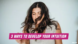 3 Ways To Develop Your Intuition