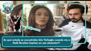 "What state was Sıla Türkoğlu in when she saw Halil İbrahim Ceyhan in that situation?"