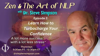 Learn How to Turbocharge Your Confidence | Zen & The Art of NLP with Dr. Stephen Simpson