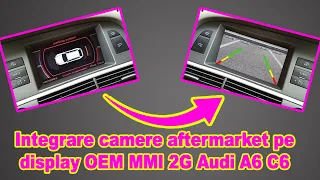 Integrare camere aftermarket pe display OEM MMI 2G Audi A6 C6