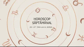 Horoscop saptamanal 21-27 februarie 2022 / Horoscopul saptamanii