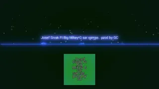 Big Mikey G ft Josef Sivak  . sar samas .. prod by GC