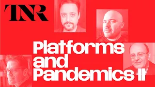 TNR Live: Platforms and Pandemics II