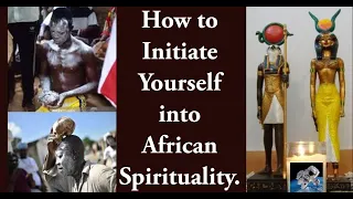 How to Initiate Yourself into African Spirituality.