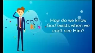 How do we know God exists when we can't see Him? CQ Kids