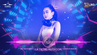 GÀ TRỐNG NUÔI CON REMIX VINAHOUSE - MỐI TÌNH KHÔNG TÊN | NHẠC TRẺ VINAHOUSE REMIX HAY NHẤT 2023