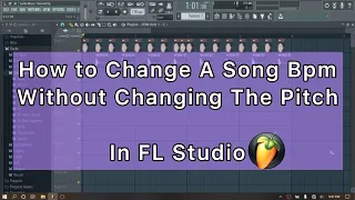 How to Change a Song Bpm Without Changing The Pitch in FL Studio