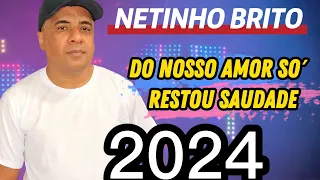 Do Nosso Amor Só Restou Saudade/ Netinho Brito O Judiador Dos Corações Apaixonado/ 2024