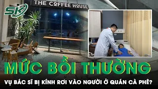 Vụ Nữ Bác Sĩ Trẻ Bị Tấm Kính Rơi Vào Người: The Coffee House Sẽ Phải Bồi Thường Như Thế Nào? | SKĐS