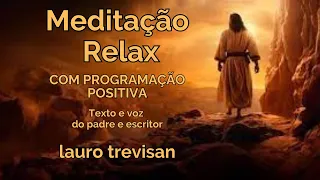 Meditação - Relax com programação positiva, narração e texto Padre Lauro Trevisan