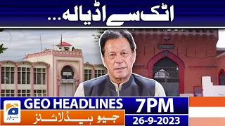 Geo News Headlines 7 PM - 𝐀𝐭𝐭𝐨𝐜𝐤 𝐉𝐚𝐢𝐥 𝐭𝐨 𝐀𝐝𝐢𝐚𝐥𝐚 𝐉𝐚𝐢𝐥!! | 26 Sep 2023