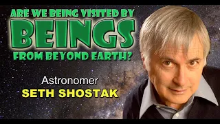 Seth Shostak: Are We Being Visited by Beings from Beyond Earth?