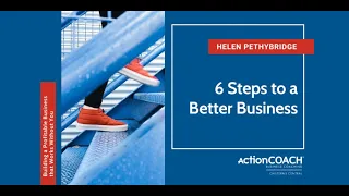 6 Steps to a Better Business Helen Pethybridge ActionCOACH Chilterns Central