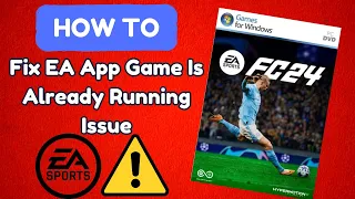 How To Fix Ea App Game Is Already Running Issue (2024)