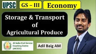 Storage & Transport of Agricultural Produce | GS 3 Economy | UPSC CSE Mains | Mr.Adil Baig