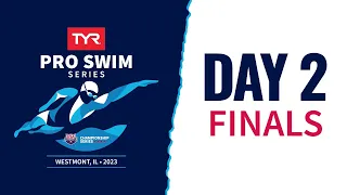 Day 2 Finals | 2023 TYR Pro Swim Series Westmont