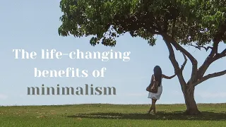 The REAL Benefits of Minimalism | How it Changed My Life