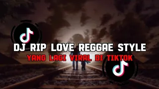 DJ RIP LOVE REGGAE STYLE SLOW KANE VIRAL TERBARU TIKTOK 2024