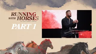 Part 1 | Pastor Chad Fisher | Running with Horses