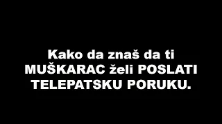 Kako da znaš da ti MUŠKARAC želi POSLATI TELEPATSKU PORUKU