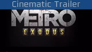 Metro: Exodus - The Game Awards 2017 Cinematic Trailer [HD 1080P]