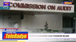 COA sinita ang mahigpit P900M unliquidated cash transfer ng DAR | TELERADYO BALITA (1 July 2022)